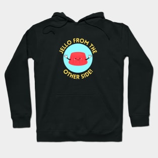 Jello from the other side! | Cute Jelly Pun Hoodie